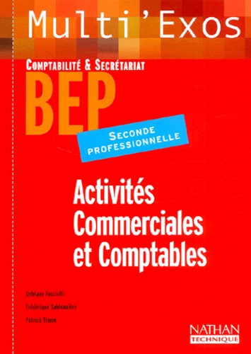Frédérique Sablonnière et Patrick Simon - Activites Commerciales Et Comptables Bep Comptabilite & Secretariat/2nde Professionnelle.