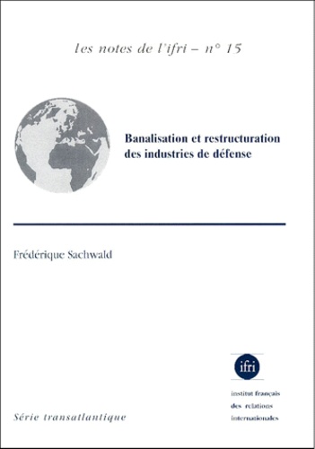 Frédérique Sachwald - Banalisation et restructuration des industries de défense.