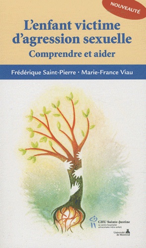 Frédérique Saint-Pierre et Marie-France Viau - L'enfant victime d'agression sexuelle - Comprendre et aider.