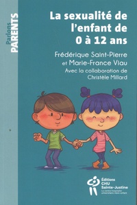 Frédérique Saint-Pierre et Marie-France Viau - La sexualité de l'enfant de 0 à 12 ans.