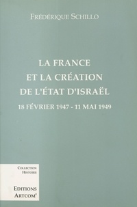 Frédérique Schillo - La France et la création de l'État d'Israël : 18 février 1947-11 mai 1949.