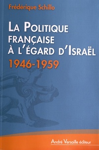 Frédérique Schillo - La politique française à l'égard d'Israël (1946-1959).