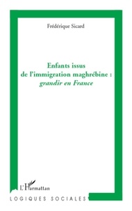 Frédérique Sicard - Enfants issus de l'immigration maghrébine : grandir en France.