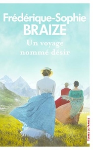 Frédérique-Sophie Braize - Un voyage nommé désir.