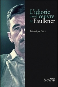 Frédérique Spill - L'idiotie dans l'oeuvre de Faulkner.