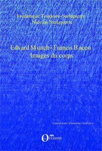 Frédérique Toudoire-Surlapierre et Nicolas Surlapierre - Edvard Munch - Francis Bacon, Images du corps.