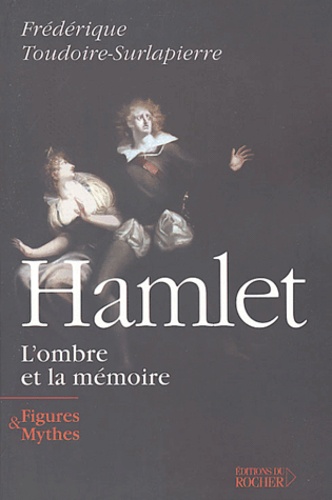 Frédérique Toudoire-Surlapierre - Hamlet, l'ombre et la mémoire.