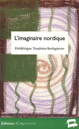 Frédérique Toudoire-Surlapierre - L'imaginaire nordique - Représentations de l'âme scandinave (1870-1920).