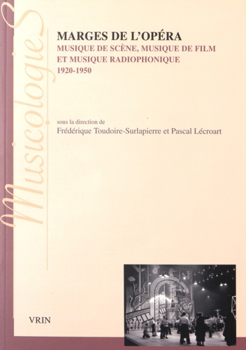 Frédérique Toudoire-Surlapierre et Pascal Lécroart - Marges de l'opéra - Musique de scène, musique de film, musique radiophonique (1920-1950). 1 CD audio