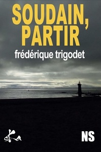 Frédérique Trigodet - Soudain, partir.