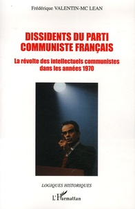 Frédérique Valentin-McLean - Dissidents du Parti Communiste Français - La révolte des intellectuels communistes dans les années 70.