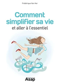 Comment simplifier sa vie et aller à l'essentiel