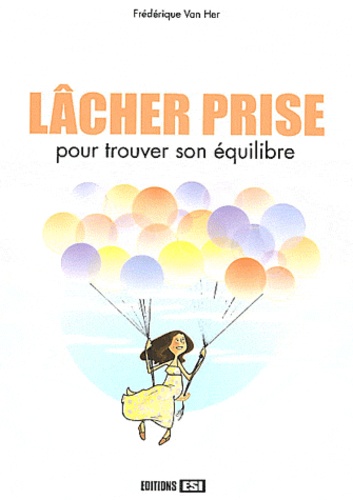 Frédérique Van Her - Lâcher prise - Pour trouver son équilibre.