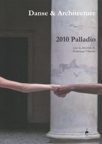 Frédérique Villemur - Danse & Architecture : 2010 Palladio.