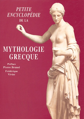 Frédérique Vivier - Petite encyclopédie de la mythologie grecque.