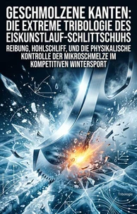 Geschmolzene Kanten: Die extreme Tribologie des Eiskunstlauf-Schlittschuhs