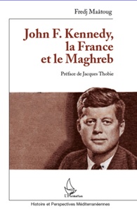 Fredj Maatoug - John F. Kenedy, la France et le Maghreb.
