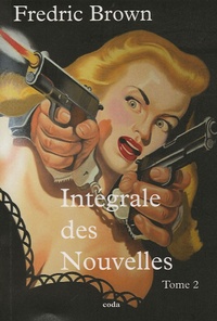 Fredric Brown - Intégrale des Nouvelles - Tome 2.