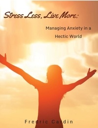  Fredric Cardin - Stress Less, Live More: Managing Anxiety in a Hectic World.