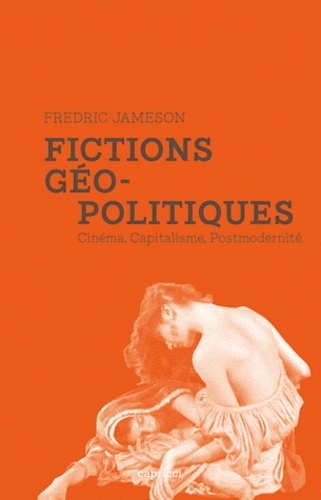 Fictions géopolitiques. Cinéma, capitalisme, postmodernité