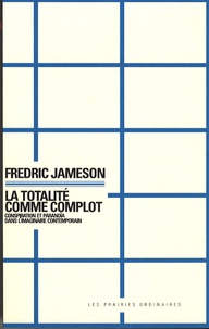 Fredric Jameson - La totalité comme complot - Conspiration et paranoïa dans l'imaginaire contemporain.
