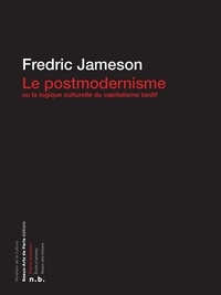 Fredric Jameson - Le Postmodernisme ou la logique culturelle du capitalisme tardif.