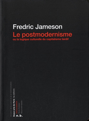 Fredric Jameson - Le postmodernisme - Ou la logique culturelle du capitalisme tardif.