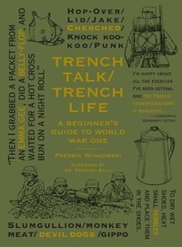 Fredric Winkowski - Trench Talk Trench Life - A Beginner's Guide to World War.