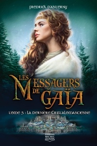 Fredrick D'Anterny - Les Messagers de Gaïa Tome 5 : La dernière cristalomancienne.