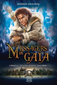 Fredrick D'Anterny - Les Messagers de Gaïa Tome 6 : Le testament des rois.