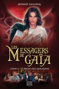 Fredrick D'Anterny - Les Messagers de Gaïa Tome 8 : Le règne des Spiraliens.