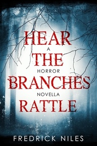  Fredrick Niles - Hear the Branches Rattle: A Horror Novella.