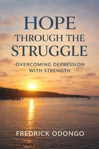 Hope Through The Struggle: Overcoming Depression With Strength