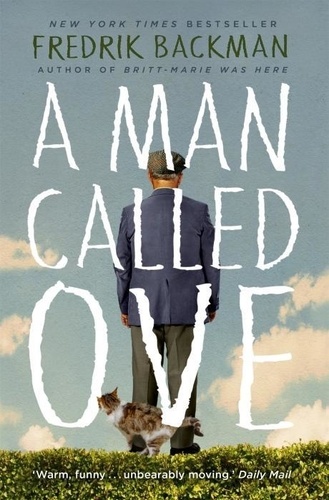 A Man Called Ove. The life-affirming bestseller that will brighten your day