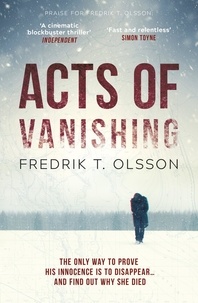 Fredrik T. Olsson - Acts of Vanishing - The gripping new Scandinavian thriller with a huge twist.