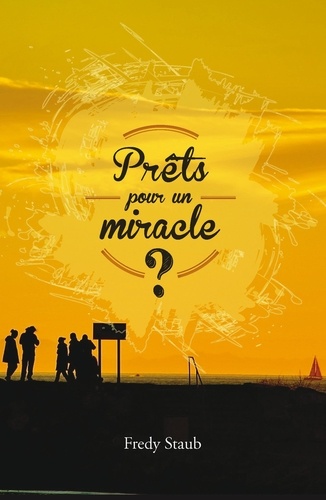 Fredy Staub - Prêts pour un miracle ?.