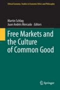 Martin Schlag - Free Markets and the Culture of Common Good.