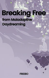 Breaking Free from Maladaptive Daydreaming
