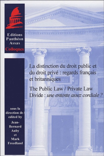 FREEDLAND M. AUBY J.-B. - La distinction du droit public et du droit privé : regards français et britanniques - The Public Law/Private Law Divide : une entente assez cordiale ?.