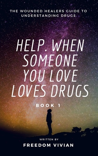  Freedom Vivian - Help. When Someone You Love Loves Drugs - The Wounded Healers Guide to Understanding Drugs Book 1 - Understanding Drugs, #1.