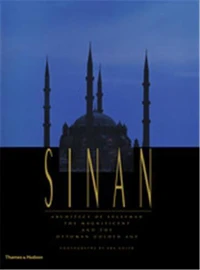 Sinan, architect of Suleyman the magnificent and the Ottoman golden age