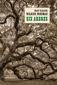 Freeman mary eleanor Wilkins - Six arbres.
