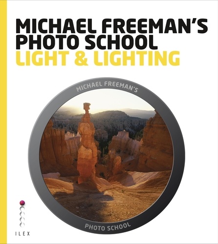 Michael Freeman's Photo School: Light & Lighting /anglais