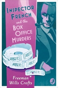 Freeman Wills Crofts - Inspector French and the Box Office Murders.