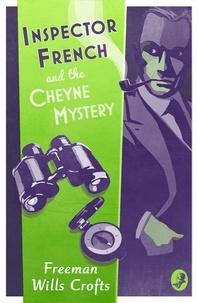 Freeman Wills Crofts - Inspector French and the Cheyne Mystery.