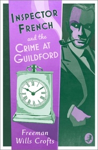 Freeman Wills Crofts - Inspector French and the Crime at Guildford.