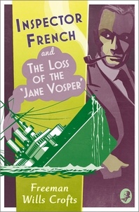 Freeman Wills Crofts - Inspector French and the Loss of the ‘Jane Vosper’.