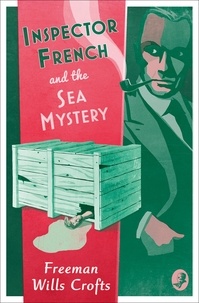 Freeman Wills Crofts - Inspector French and the Sea Mystery.