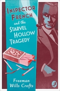 Freeman Wills Crofts - Inspector French and the Starvel Hollow Tragedy.
