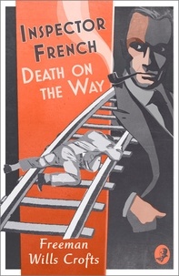 Freeman Wills Crofts - Inspector French: Death on the Way.